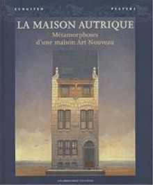 La Maison Autrique: Métamorphoses d'une maison Art Nouveau - François Schuiten, Benoît Peeters