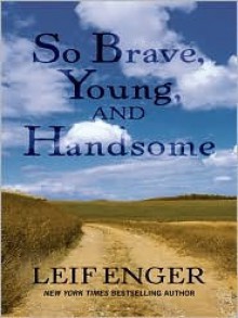 So Brave Young and Handsome - Leif Enger