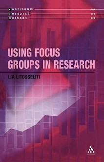 Using Focus Groups in Research - Lia Litosseliti