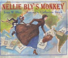 Nellie Bly's Monkey - Joan W. Blos, Catherine Stock