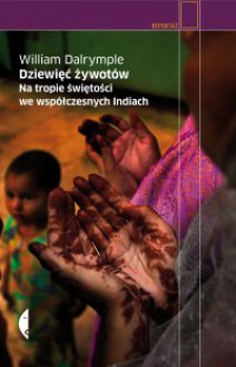 Dziewięć żywotów. Na tropie świętości we współczesnych Indiach - William Dalrymple