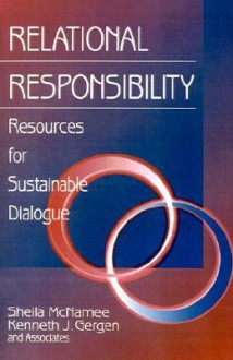 Relational Responsibility: Resources for Sustainable Dialogue - Sheila McNamee