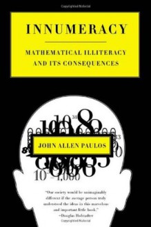 Innumeracy: Mathematical Illiteracy and Its Consequences - John Allen Paulos, Jean Allen Paulos