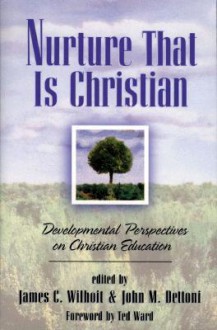 Nurture That Is Christian: Developmental Perspectives on Christian Education (Bridgepoint Books) - James C. Wilhoit