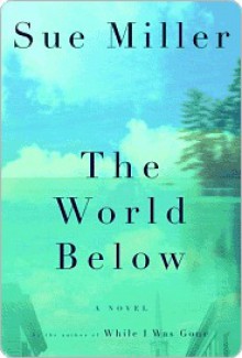 The World Below - Sue Miller