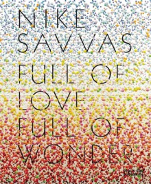 Full of Love Full of Wonder: Nike Savvas - Rachel Kent, Patricia Ellis, Stephen Little