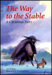 The Way to the Stable : A Christmas Story - Max Bolliger, Arcadio Lobato