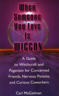 When Someone You Love is Wiccan - Carl McColman