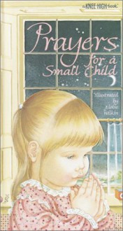 Prayers for a Small Child (A Knee-High Book) - Eloise Wilkin