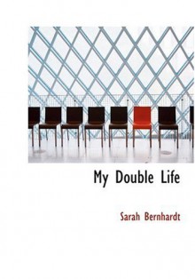 My Double Life - Sarah Bernhardt