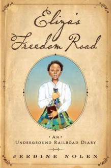 Eliza's Freedom Road: An Underground Railroad Diary - Jerdine Nolen, Shadra Strickland