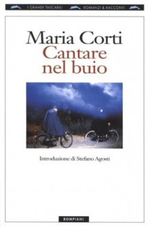 Cantare nel buio - Maria Corti