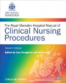 The Royal Marsden Hospital Manual of Clinical Nursing Procedures - Lisa Dougherty, Royal Marsden NHS Trust Staff