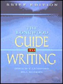 The Longwood Guide to Writing - Ronald F. Lunsford, Bill Bridges, Charles W. Bridges