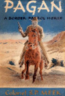 Pagan, A Border Patrol Horse - S.P. Meek