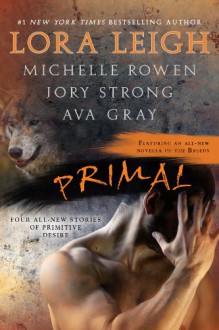 Primal (Includes: Breeds, #23; Nightshade, #1.5) - Lora Leigh, Michelle Rowen, Jory Strong, Ava Gray