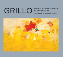 Grillo: Abstract Expressionism: Beyond the Fifties - Donald B. Kuspit