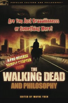 Are You Just Braaaiiinnnsss or Something More?: A Pre-release Sample Chapter from The Walking Dead and Philosophy (Popular Culture and Philosophy) - Wayne Yuen