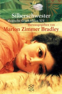 Silberschwester. Magische Geschichten 14 - Marion Zimmer Bradley, Laura J. Underwood, Lee Martindale, Adrienne Martine-Barnes