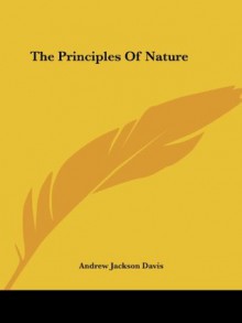 The Principles Of Nature - Andrew Jackson Davis