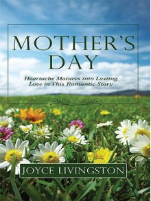 Mother's Day: Heartache Trasforms Into Lasting Love in This Romantic Story - Joyce Livingston