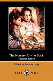 The Nursery Rhyme Book (Illustrated Edition) (Dodo Press) - Andrew Lang, L. Leslie Brooke