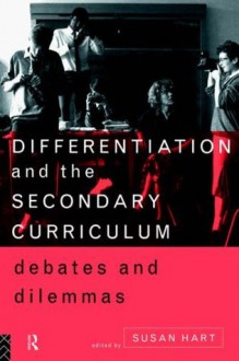 Differentiation and the Secondary Curriculum: Debates and Dilemmas - Susan Hart