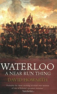 Waterloo: A Near Run Thing - David Howarth