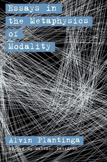 Essays in the Metaphysics of Modality - Alvin Plantinga