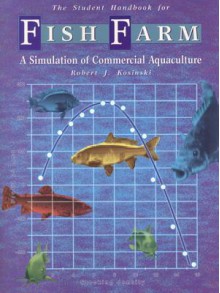 Fish Farm: A Simulation of Commercial Aquaculture - Robert J. Kosinski