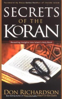 The Secrets of the Koran: Revealing Insights into Islam's Holy Bible - Don Richardson