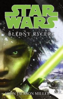 Błędny Rycerz (Star Wars) - John Jackson Miller, Anna Hikiert, Błażej Niedziński, Aleksandra Jagiełowicz