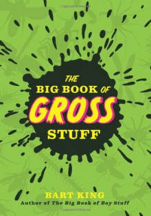 Big Book of Gross Stuff, The - Bart King