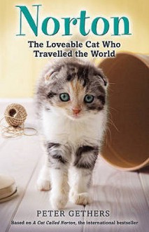 Norton, The Loveable Cat Who Travelled the World - Peter Gethers