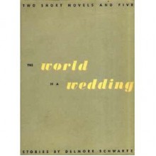 The World is a Wedding - Delmore Schwartz