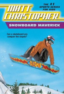 Snowboard Maverick: Can a skateboard pro conquer the slopes? (Matt Christopher Sports Classics) - Matt Christopher, The #1 Sports Writer for Kids