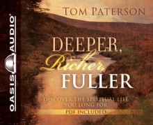 Deeper, Richer, Fuller: Discover the Spiritual Life You Long For - Tom Paterson, Maurice England