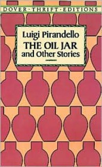 The Oil Jar and Other Stories - Luigi Pirandello, Stanley Appelbaum