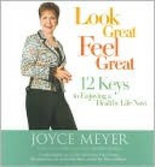 Look Great, Feel Great - Joyce Meyer, Rowan Jacobsen, Pat Lentz