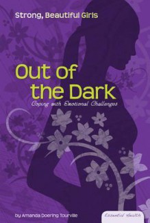 Out of the Dark: Coping with Emotional Changes - Amanda Doering Tourville