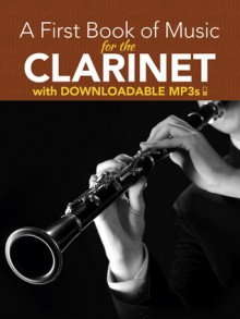 A First Book of Music for the Clarinet with Downloadable MP3s - Dover Publications Inc.