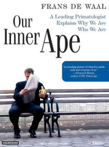 Our Inner Ape: A Leading Primatologist Explains Why We Are Who We Are - Frans de Waal, Alan Sklar