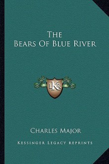 The Bears of Blue River - Charles Major