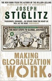 Making Globalization Work - Joseph E. Stiglitz