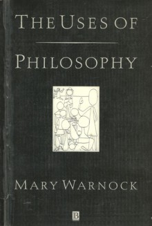 The Uses of Philosophy - Mary Warnock