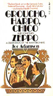 Groucho, Harpo, Chico, and Sometimes Zeppo: A Celebration of the Marx Brothers - Joe Adamson