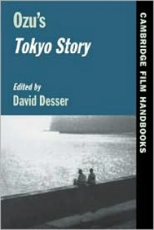 Ozu's Tokyo Story - David Desser, Horton Andrew