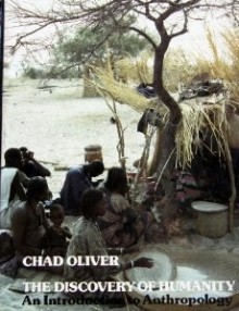 The Discovery of Humanity: An Introduction to Anthropology - Chad Oliver