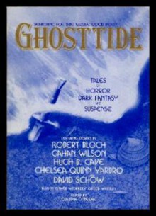 Ghosttide: Tales Of Horror, Dark Fantasy, Suspense - Claudia O'Keefe, Kristine Kathryn Rusch, William Browning Spencer, Tavish MacMinn, Barb Hendee, David J. Schow, Keelin Cole, Dave Smeds, S.A. Stolnack, Dean Wesley Smith, Chelsea Quinn Yarbro, Susan Palwick, Hugh B. Cave, Kathryn Ptacek, Gahan Wilson, Janna Silverstein, 