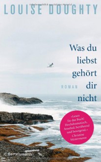 Was du liebst, gehört dir nicht - Louise Doughty